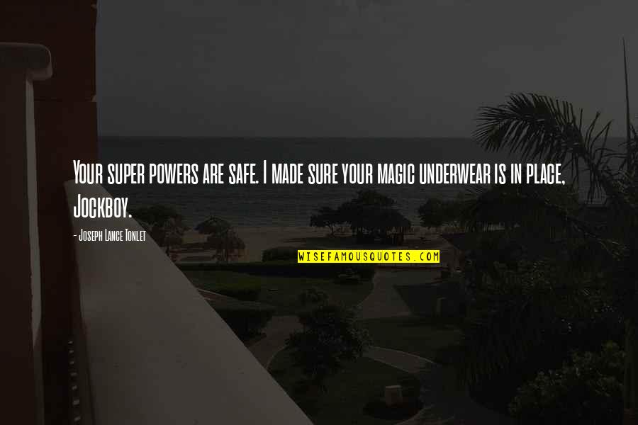 Super Humor Quotes By Joseph Lance Tonlet: Your super powers are safe. I made sure Super Humor Quotes By Joseph Lance Tonlet: Your super powers are safe. I made sure