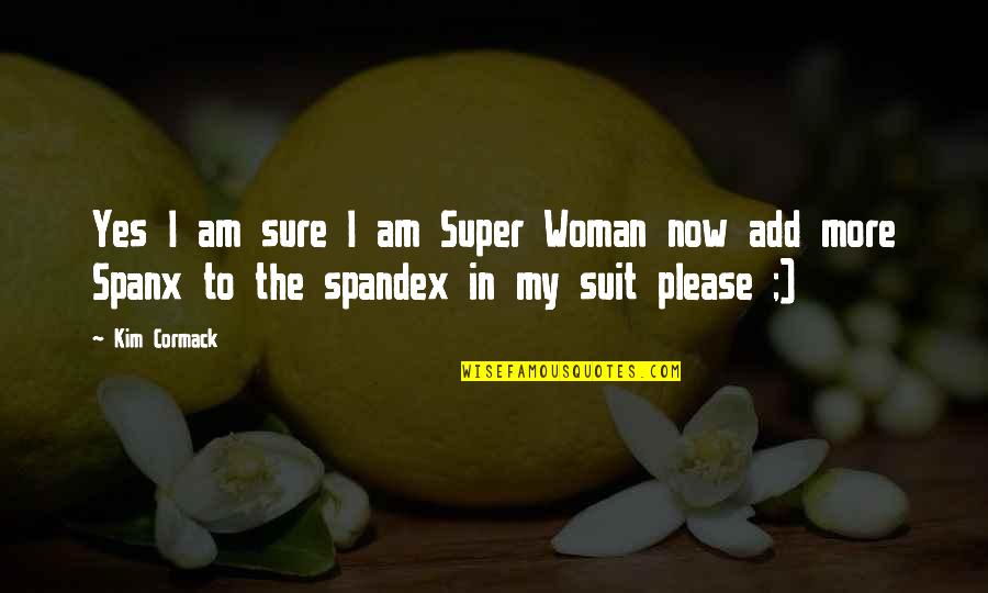 Super Humor Quotes By Kim Cormack: Yes I am sure I am Super Woman