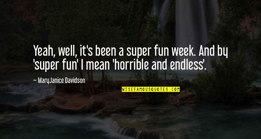 Super Humor Quotes By MaryJanice Davidson: Yeah, well, it's been a super fun week. Super Humor Quotes By MaryJanice Davidson: Yeah, well, it's been a super fun week.