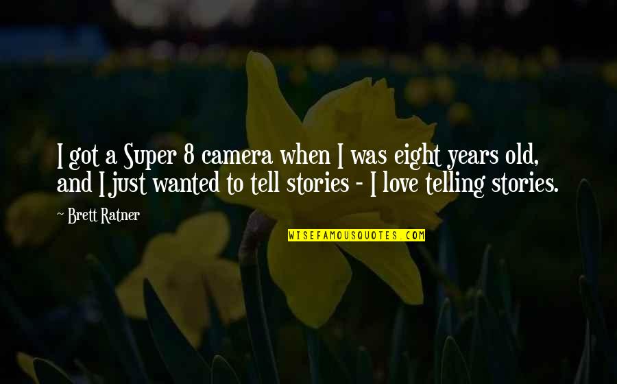 Super In Love Quotes By Brett Ratner: I got a Super 8 camera when I