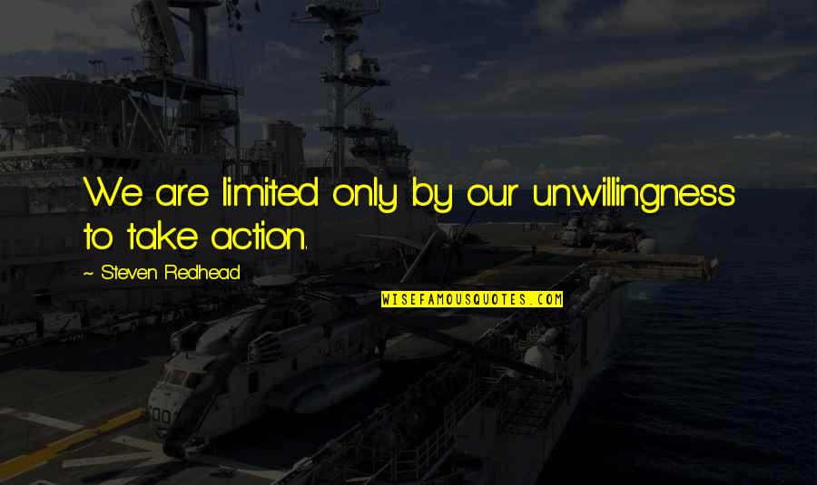 Super Intellect Quotes By Steven Redhead: We are limited only by our unwillingness to