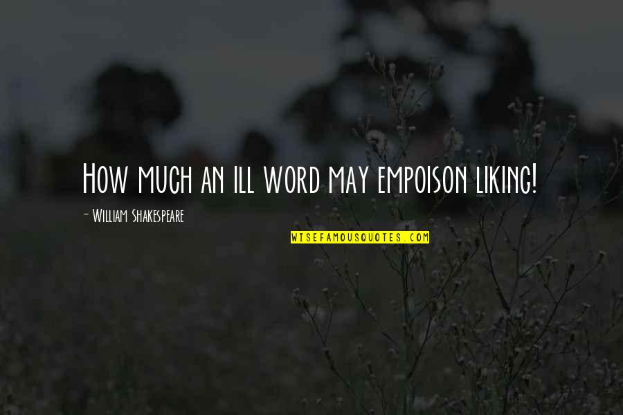 Super Intelligent Music Quotes By William Shakespeare: How much an ill word may empoison liking!