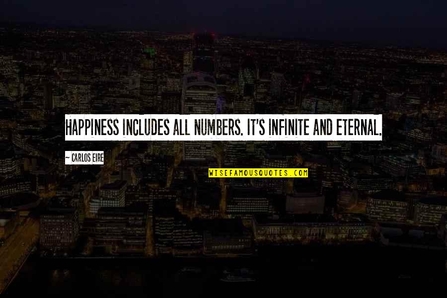 Super Junior Inspiring Quotes By Carlos Eire: Happiness includes all numbers. It's infinite and eternal.