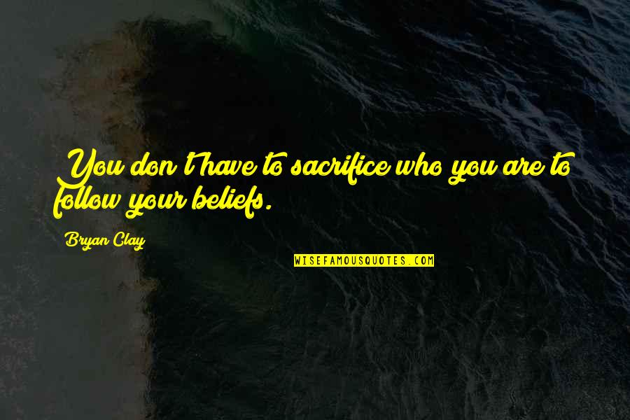 Super Junior Ryeowook Quotes By Bryan Clay: You don't have to sacrifice who you are