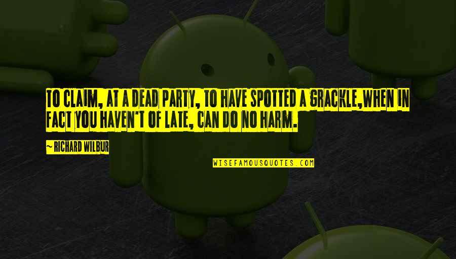Super Long Acrylic Nails Quotes By Richard Wilbur: To claim, at a dead party, to have