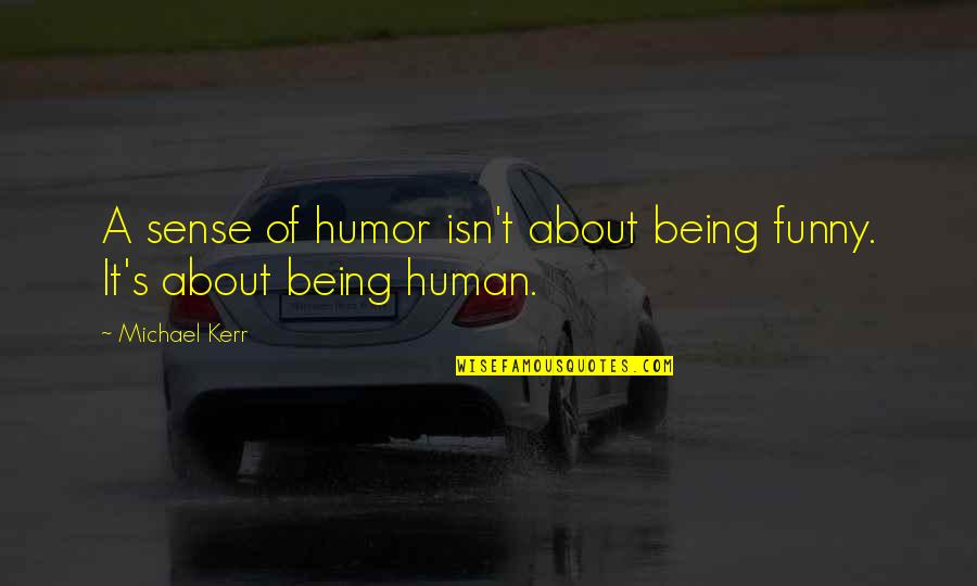 Super Long Eyelashes Quotes By Michael Kerr: A sense of humor isn't about being funny.