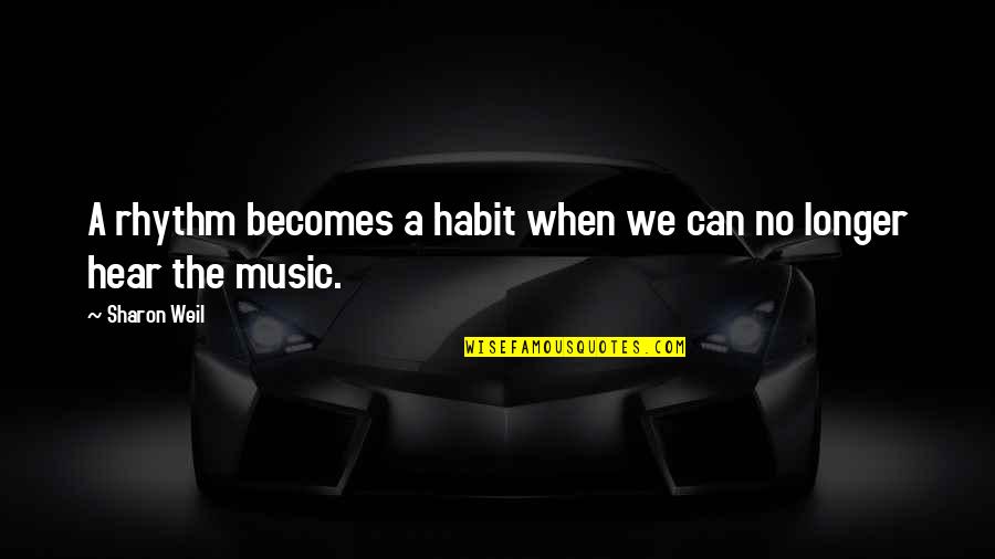 Super Long Eyelashes Quotes By Sharon Weil: A rhythm becomes a habit when we can