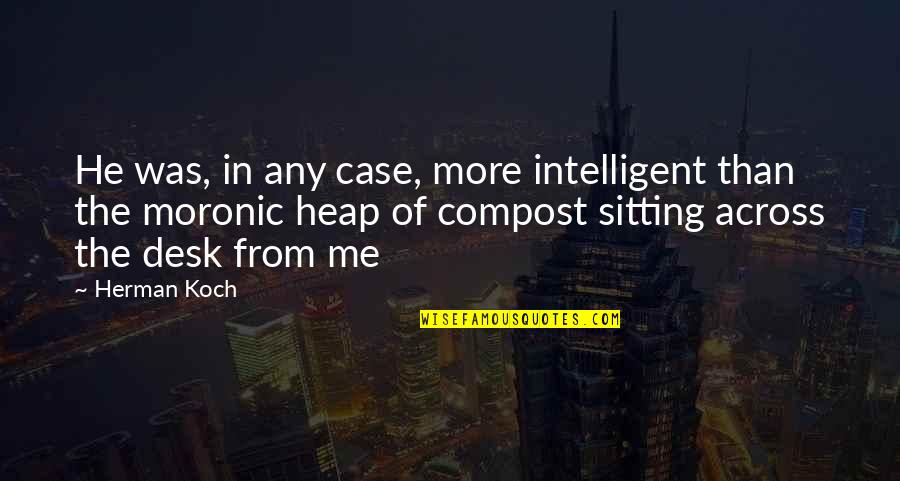 Super Long Love Quotes By Herman Koch: He was, in any case, more intelligent than