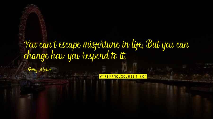 Super Long Romantic Quotes By Amy Morin: You can't escape misfortune in life. But you