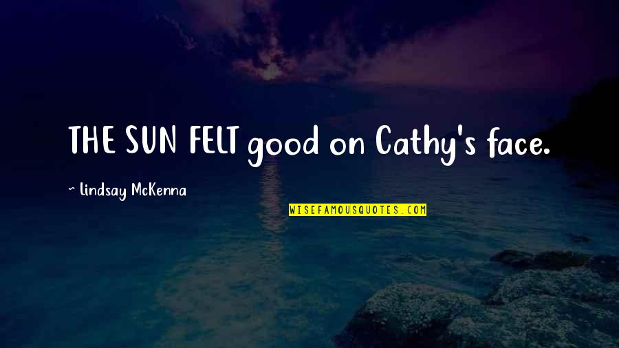 Super Meal Soup Quotes By Lindsay McKenna: THE SUN FELT good on Cathy's face. Super Meal Soup Quotes By Lindsay McKenna: THE SUN FELT good on Cathy's face.