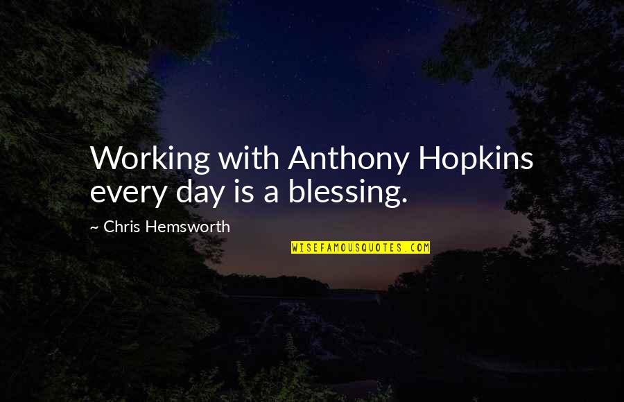 Super Meaningful Quotes By Chris Hemsworth: Working with Anthony Hopkins every day is a Super Meaningful Quotes By Chris Hemsworth: Working with Anthony Hopkins every day is a