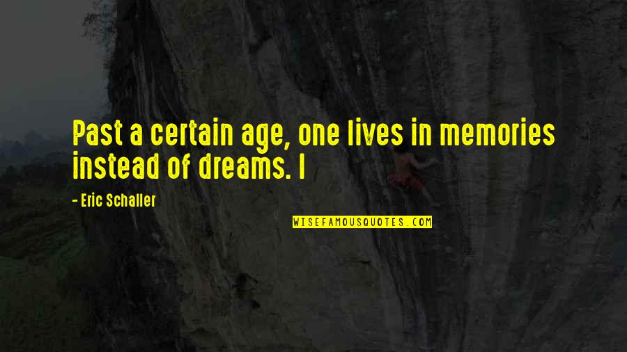 Super Mega Bien Quotes By Eric Schaller: Past a certain age, one lives in memories