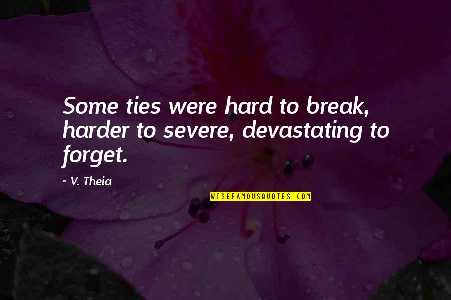 Super Mega Man Quotes By V. Theia: Some ties were hard to break, harder to