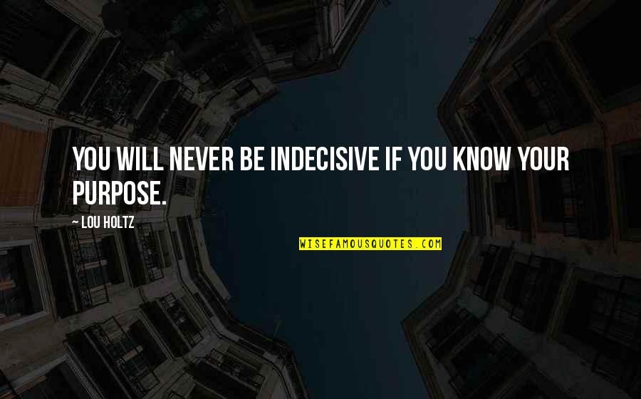 Super Nanny Quotes By Lou Holtz: You will never be indecisive if you know