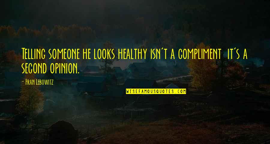Super Nice Rent A Car Quotes By Fran Lebowitz: Telling someone he looks healthy isn't a compliment