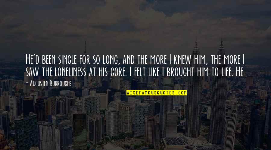 Super Packed Winter Quotes By Augusten Burroughs: He'd been single for so long, and the