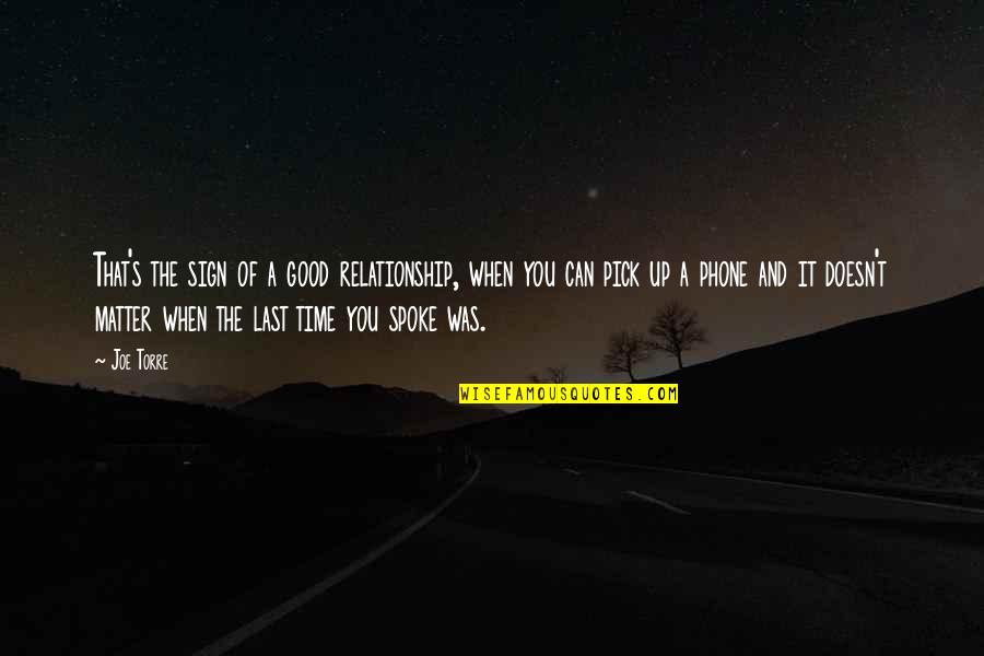Super Packed Winter Quotes By Joe Torre: That's the sign of a good relationship, when