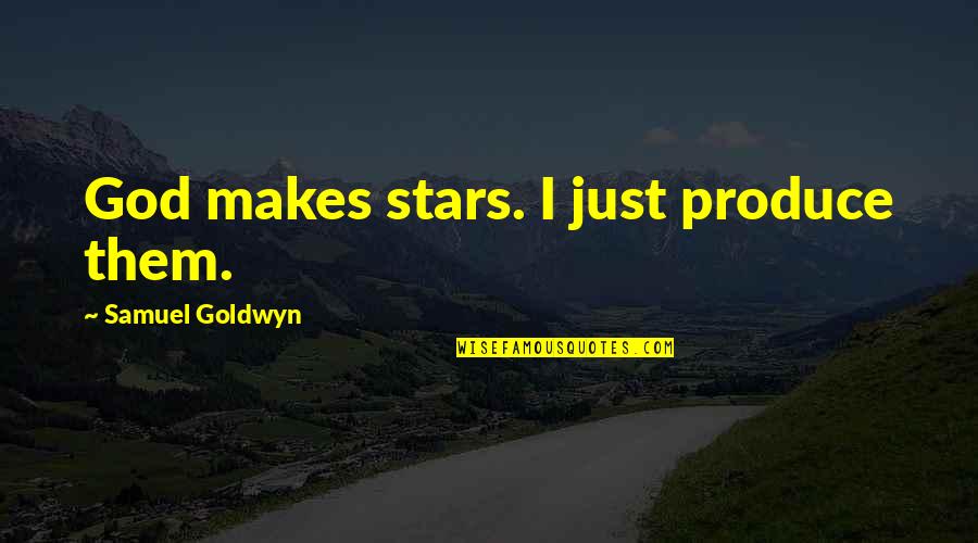 Super Packed Winter Quotes By Samuel Goldwyn: God makes stars. I just produce them.