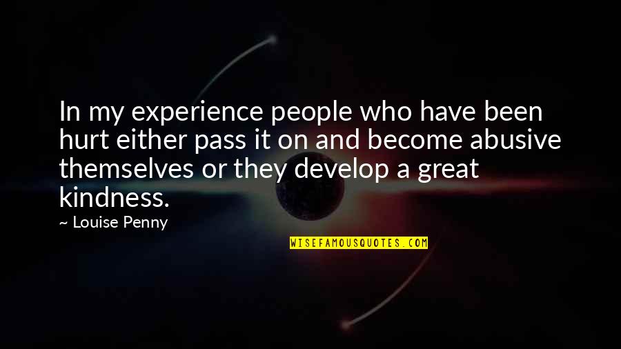 Super Pacs Vs Pacs Quotes By Louise Penny: In my experience people who have been hurt