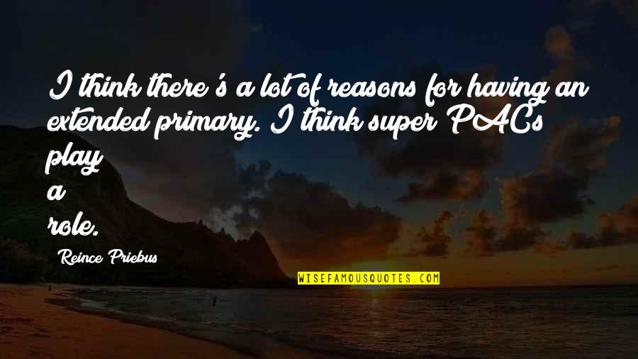 Super Pacs Vs Pacs Quotes By Reince Priebus: I think there's a lot of reasons for