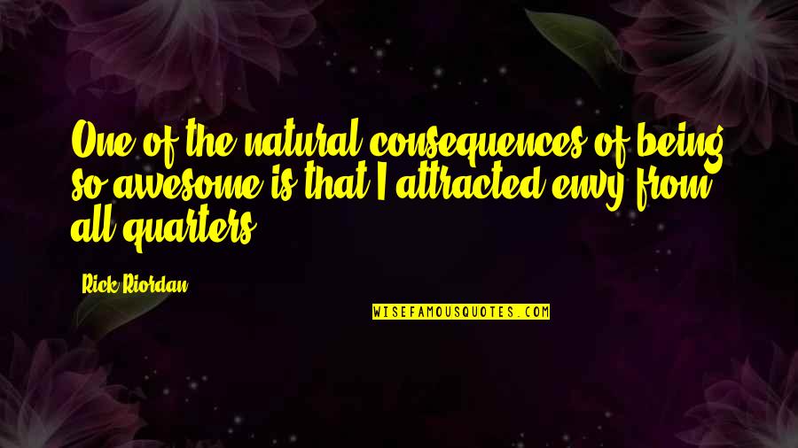 Super Pacs Vs Pacs Quotes By Rick Riordan: One of the natural consequences of being so