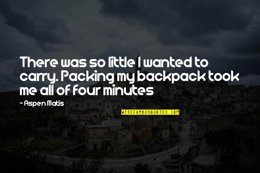 Super Philosophical Quotes By Aspen Matis: There was so little I wanted to carry. Super Philosophical Quotes By Aspen Matis: There was so little I wanted to carry.