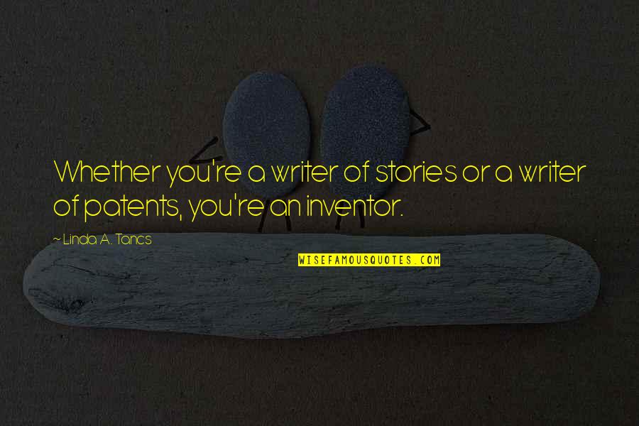 Super Philosophical Quotes By Linda A. Tancs: Whether you're a writer of stories or a