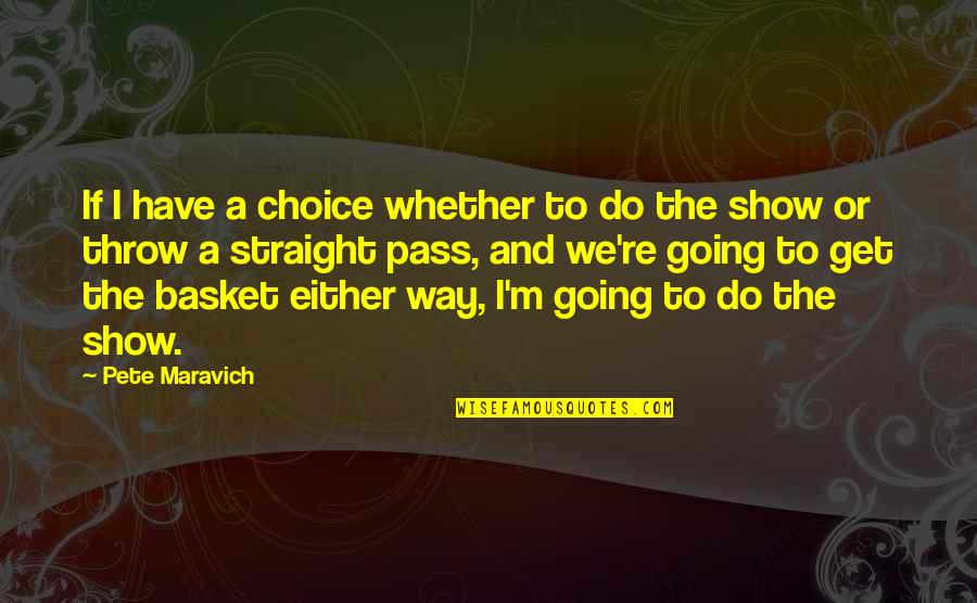 Super Philosophical Quotes By Pete Maravich: If I have a choice whether to do Super Philosophical Quotes By Pete Maravich: If I have a choice whether to do