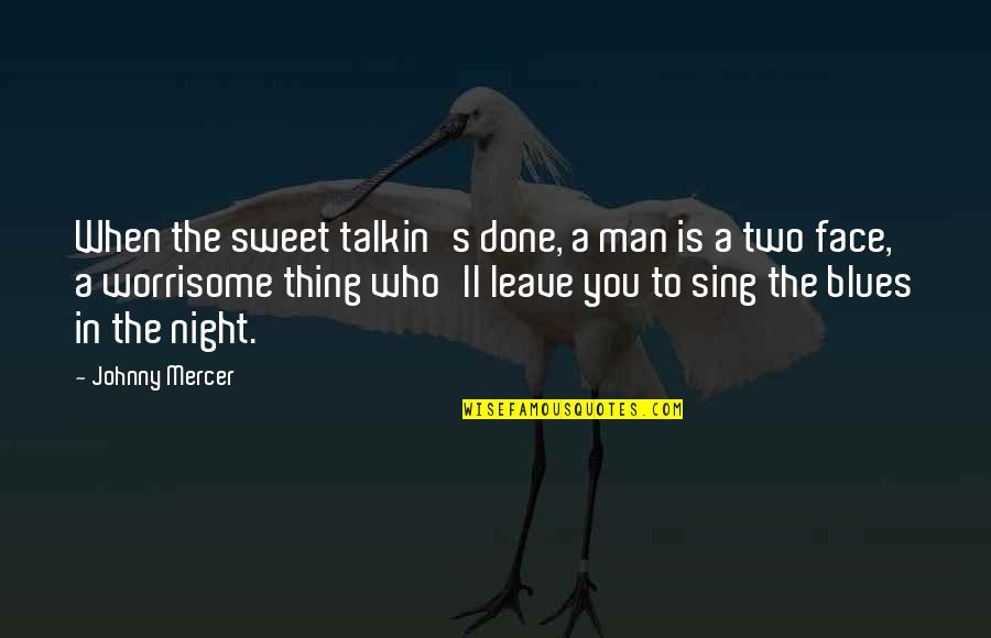 Super Phun Thyme Quotes By Johnny Mercer: When the sweet talkin's done, a man is