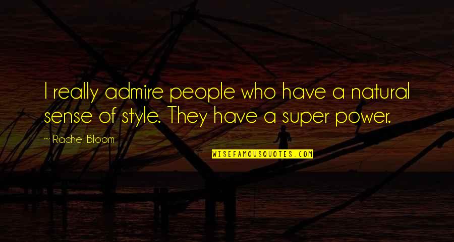 Super Power Quotes By Rachel Bloom: I really admire people who have a natural