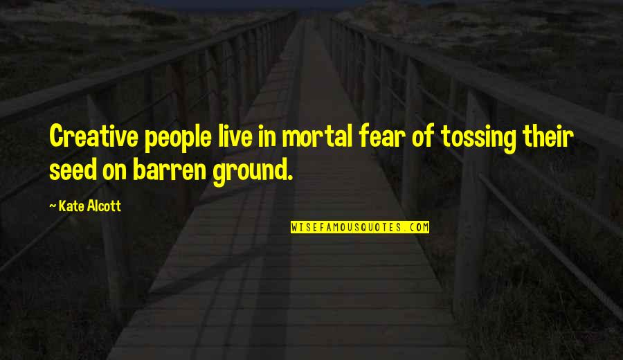 Super Powerful Meditation Quotes By Kate Alcott: Creative people live in mortal fear of tossing