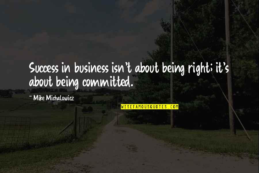 Super Powerful Quotes By Mike Michalowicz: Success in business isn't about being right; it's