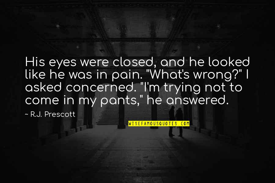 Super Powerful Quotes By R.J. Prescott: His eyes were closed, and he looked like