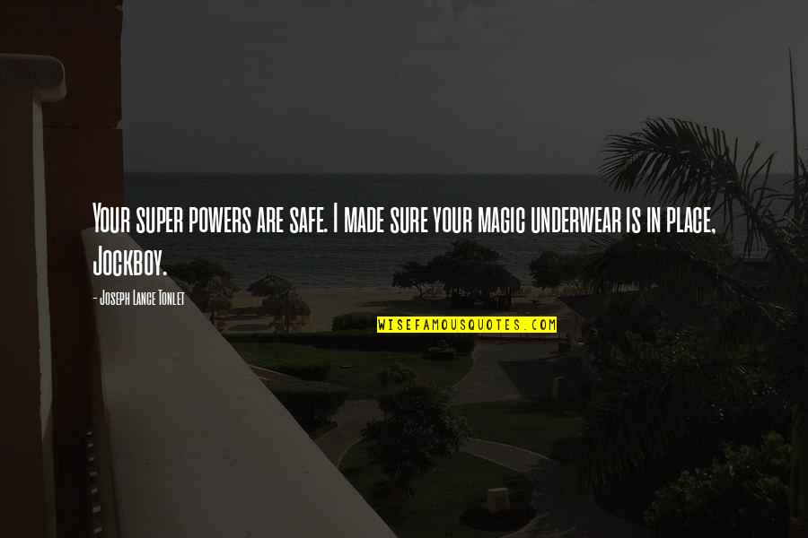 Super Powers Quotes By Joseph Lance Tonlet: Your super powers are safe. I made sure