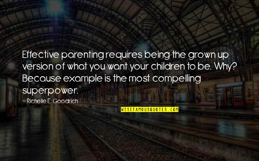 Super Powers Quotes By Richelle E. Goodrich: Effective parenting requires being the grown up version