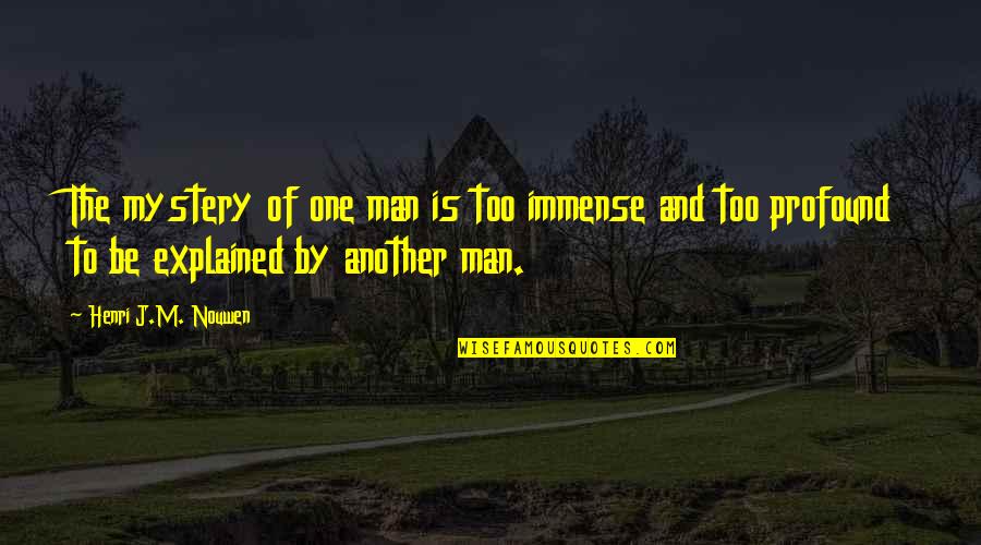 Super Punch Out Character Quotes By Henri J.M. Nouwen: The mystery of one man is too immense