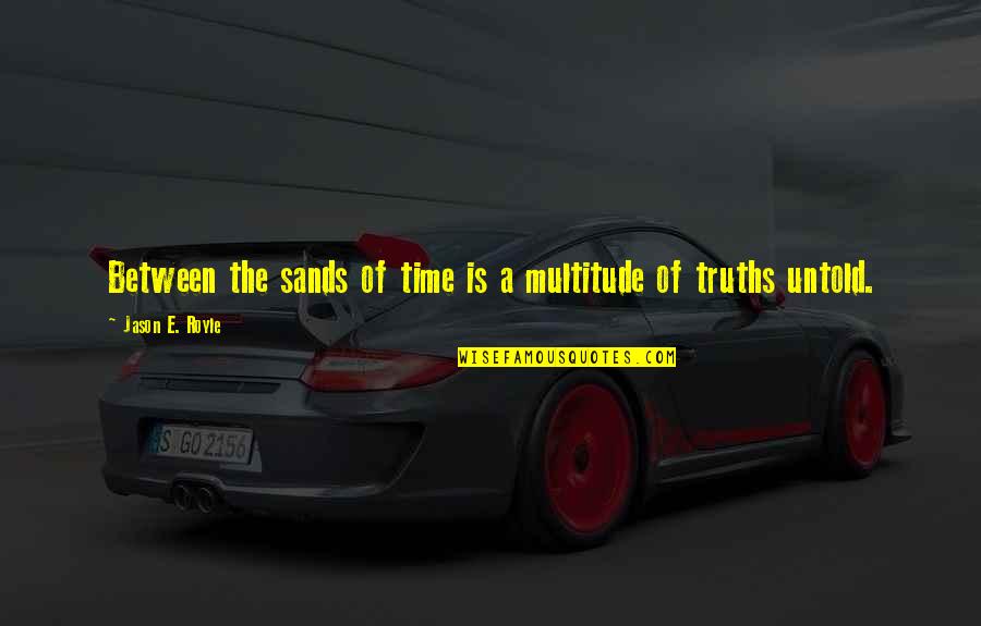 Super Relate Quotes By Jason E. Royle: Between the sands of time is a multitude