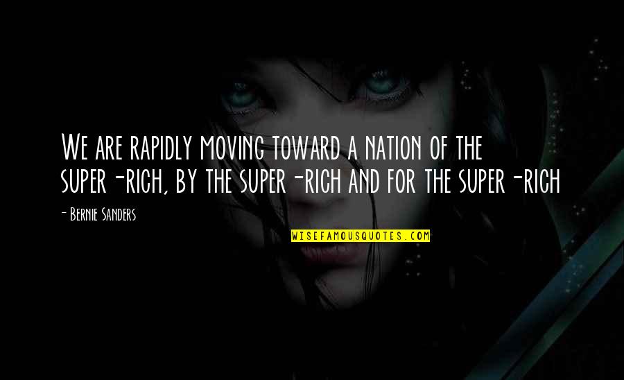 Super Rich Quotes By Bernie Sanders: We are rapidly moving toward a nation of