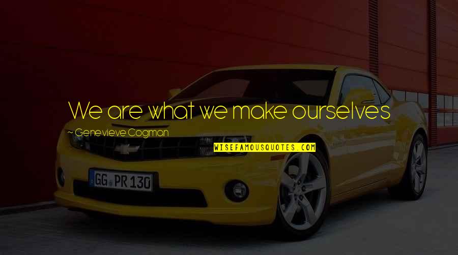 Super Saiyan 3 Quote Quotes By Genevieve Cogman: We are what we make ourselves Super Saiyan 3 Quote Quotes By Genevieve Cogman: We are what we make ourselves