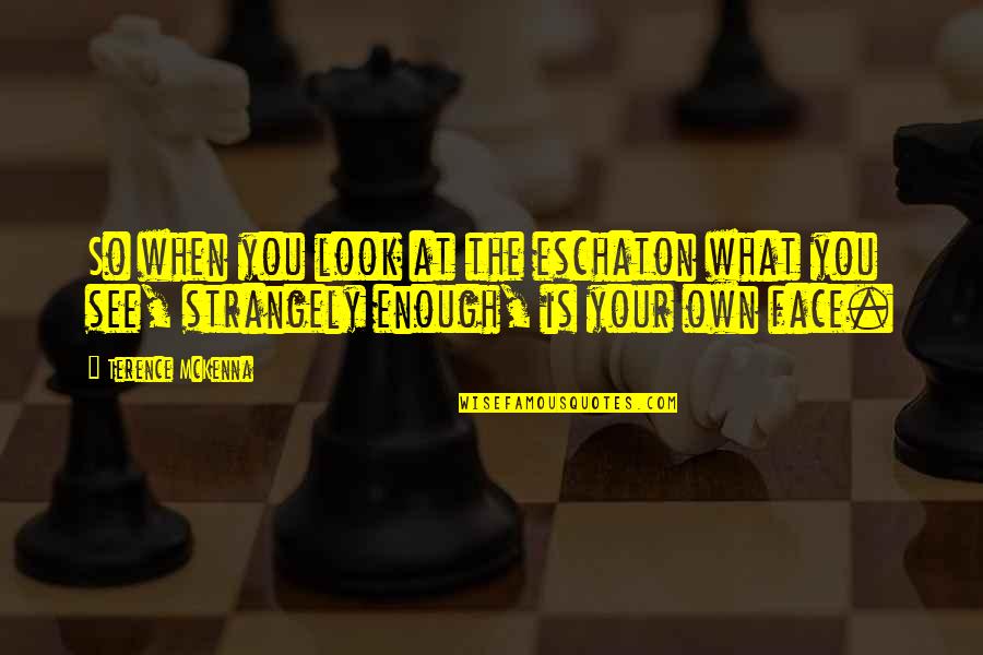 Super Saiyan 3 Quote Quotes By Terence McKenna: So when you look at the eschaton what Super Saiyan 3 Quote Quotes By Terence McKenna: So when you look at the eschaton what