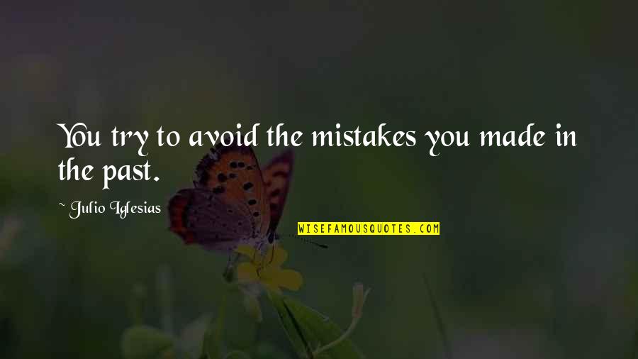 Super Sakit Na Quotes By Julio Iglesias: You try to avoid the mistakes you made