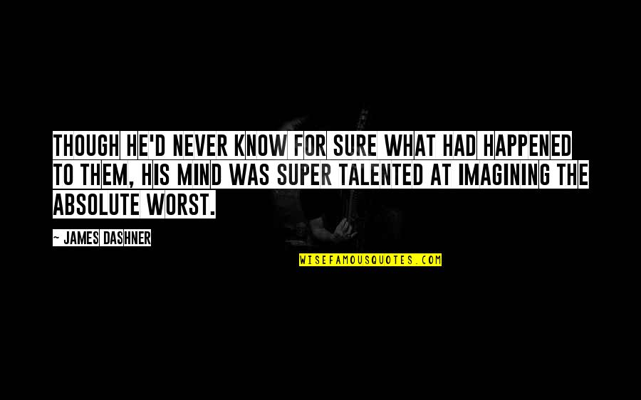 Super Sarcastic Quotes By James Dashner: Though he'd never know for sure what had