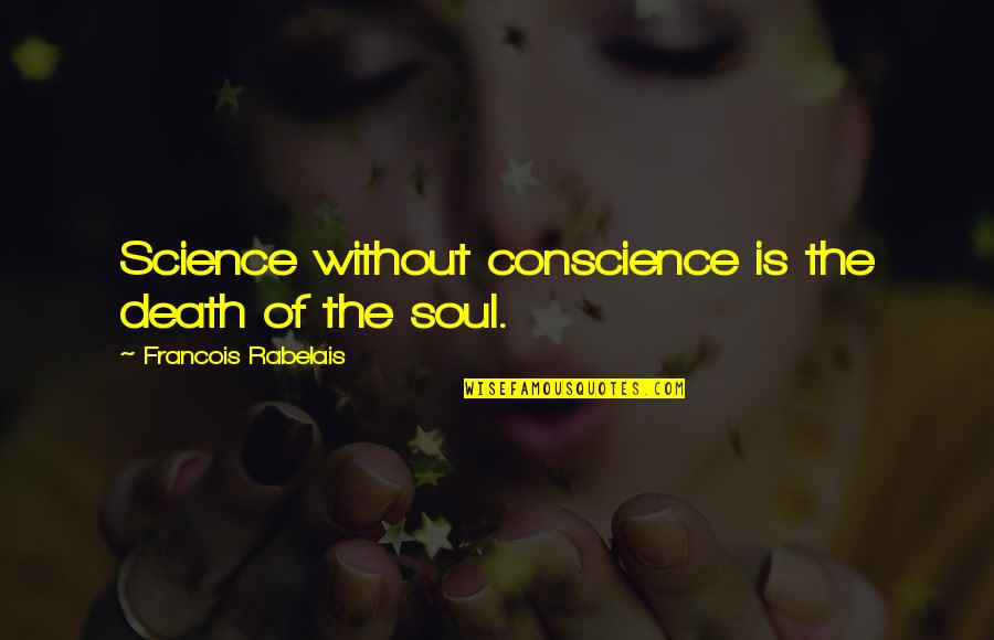 Super Senses Of Animals Quotes By Francois Rabelais: Science without conscience is the death of the Super Senses Of Animals Quotes By Francois Rabelais: Science without conscience is the death of the