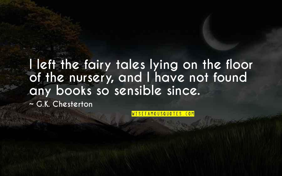 Super Senses Of Animals Quotes By G.K. Chesterton: I left the fairy tales lying on the Super Senses Of Animals Quotes By G.K. Chesterton: I left the fairy tales lying on the