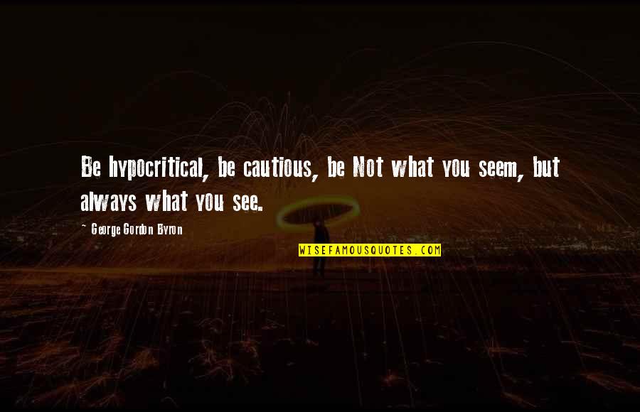 Super Senses Of Animals Quotes By George Gordon Byron: Be hypocritical, be cautious, be Not what you Super Senses Of Animals Quotes By George Gordon Byron: Be hypocritical, be cautious, be Not what you