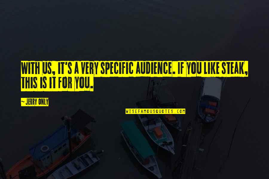 Super Senses Of Animals Quotes By Jerry Only: With us, it's a very specific audience. If