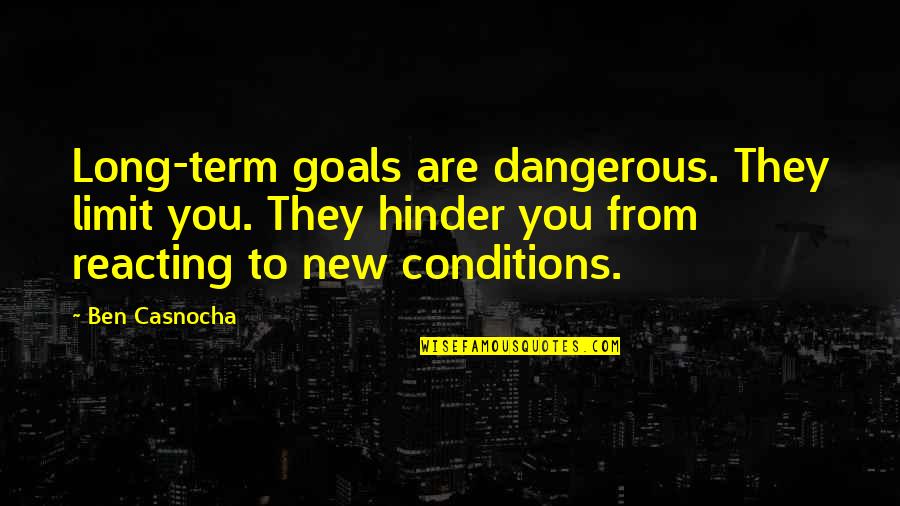 Super Sessions Quotes By Ben Casnocha: Long-term goals are dangerous. They limit you. They