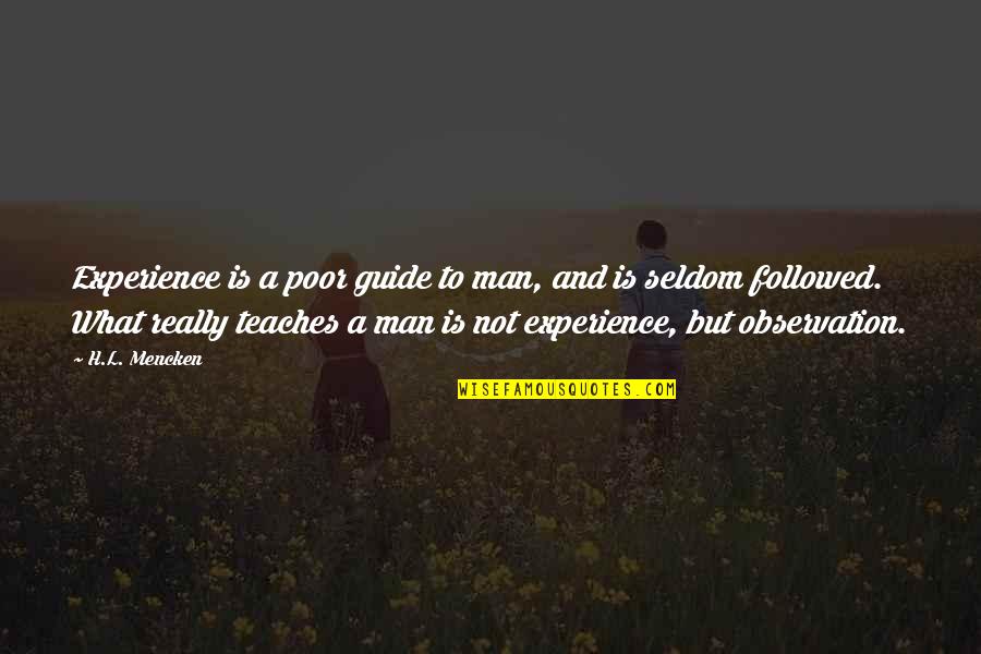 Super Sessions Quotes By H.L. Mencken: Experience is a poor guide to man, and