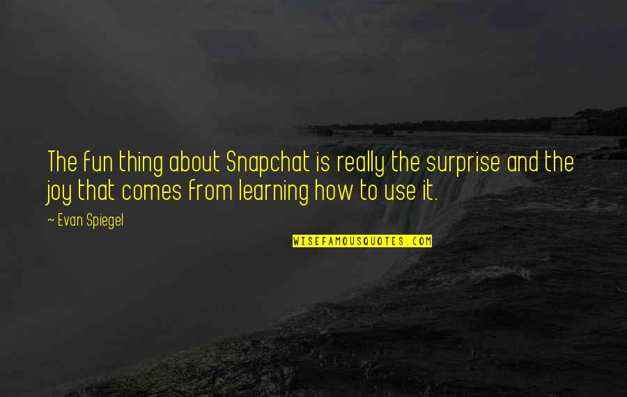 Super Silly Quotes By Evan Spiegel: The fun thing about Snapchat is really the Super Silly Quotes By Evan Spiegel: The fun thing about Snapchat is really the