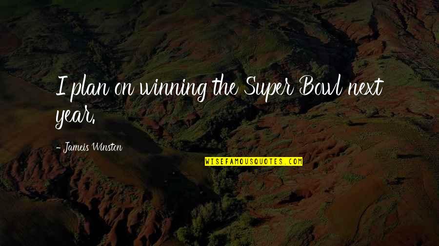Super Silly Quotes By Jameis Winston: I plan on winning the Super Bowl next Super Silly Quotes By Jameis Winston: I plan on winning the Super Bowl next